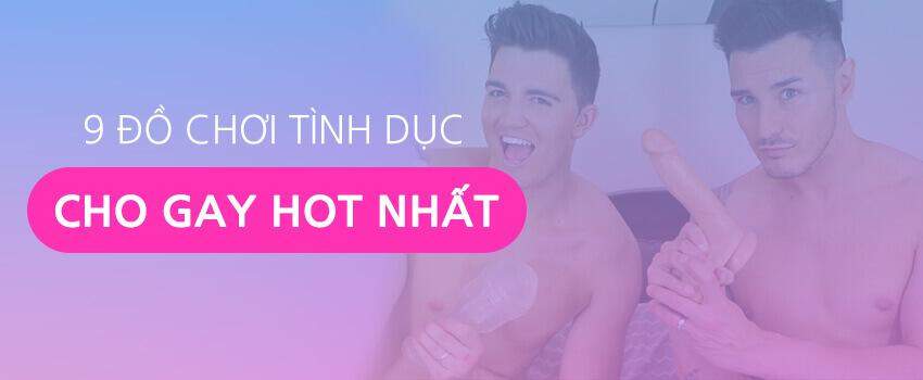 9 đồ chơi tình dục cho gay HOT NHẤT năm 2026